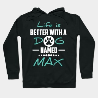 Life Is Better With A Dog Named Max Hoodie